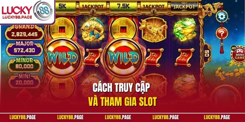 Cách truy cập và tham gia slot